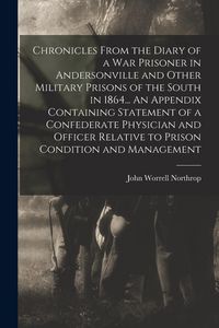 Produktbild: Chronicles From the Diary of a war Prisoner in Andersonville and Other Military Prisons of the South in 1864... An Appendix Containing Statement of a