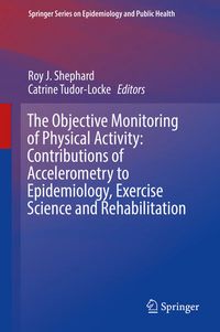 Produktbild: The Objective Monitoring of Physical Activity: Contributions of Accelerometry to Epidemiology, Exercise Science and Rehabilitation