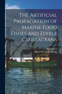 Produktbild: The Artificial Propagation of Marine Food Fishes and Edible Crustaceans [microform]