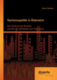 Produktbild: Tourismuspolitik in &Ouml;sterreich: Der Einfluss des Bundes und der Bundesl&auml;nder auf Tourismus