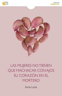 Produktbild: Las mujeres no tienen que machacar con ajos su coraz&oacute;n en el mortero