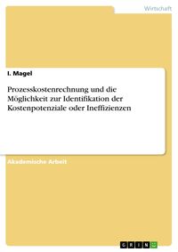 Produktbild: Prozesskostenrechnung und die M&ouml;glichkeit zur Identifikation der Kostenpotenziale oder Ineffizienzen