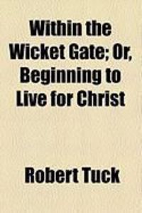 Produktbild: Within the Wicket Gate; Or, Beginning to Live for Christ