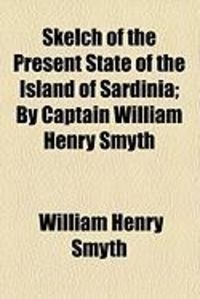 Produktbild: Skelch of the Present State of the Island of Sardinia; By Captain William Henry Smyth