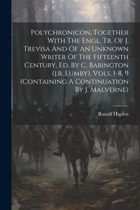 Produktbild: Polychronicon, Together With The Engl. Tr. Of J. Trevisa And Of An Unknown Writer Of The Fifteenth Century, Ed. By C. Babington (j.r. Lumby). Vols. 1-