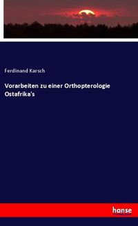 Produktbild: Vorarbeiten zu einer Orthopterologie Ostafrika's
