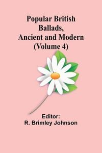 Produktbild: Popular British Ballads, Ancient and Modern (Volume 4)