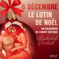 Produktbild: 6 d&eacute;cembre : Le Lutin de No&euml;l &ndash; Un calendrier de l'Avent &eacute;rotique