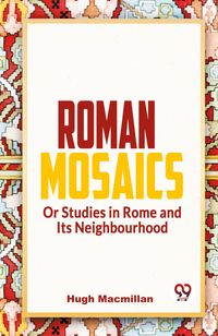 Produktbild: Roman Mosaics Or Studies In Rome And Its Neighbourhood