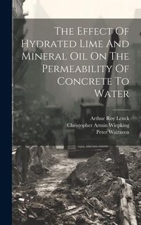Produktbild: The Effect Of Hydrated Lime And Mineral Oil On The Permeability Of Concrete To Water