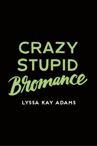 Bild vom Artikel Crazy Stupid Bromance vom Autor Lyssa Kay Adams