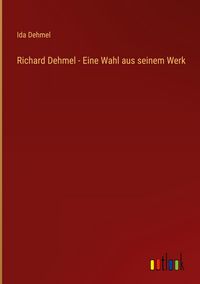 Produktbild: Richard Dehmel - Eine Wahl aus seinem Werk