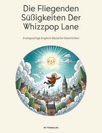 Produktbild: Die Fliegenden S&uuml;&szlig;igkeiten Der Whizzpop Lane: Zweisprachige Englisch-Deutsche Geschichten