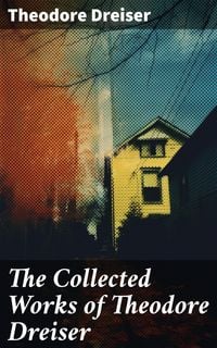 Bild vom Artikel The Collected Works of Theodore Dreiser vom Autor Theodore Dreiser