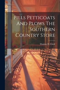 Produktbild: Pills Petticoats And Plows The Southern Country Store
