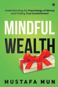 Produktbild: Mindful Wealth: Understanding the Psychology of Money and Finding True Contentment
