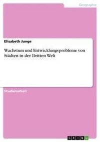Produktbild: Wachstum und Entwicklungsprobleme von St&auml;dten in der Dritten Welt