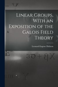 Produktbild: Linear Groups, With an Exposition of the Galois Field Theory