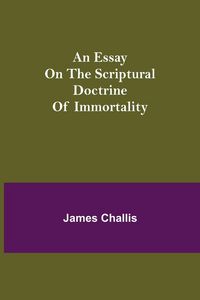 Produktbild: An Essay On The Scriptural Doctrine Of Immortality