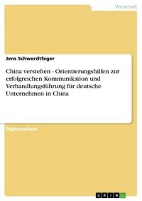 Produktbild: China verstehen - Orientierungshilfen zur erfolgreichen Kommunikation und Verhandlungsf&uuml;hrung f&uuml;r deutsche Unternehmen in China