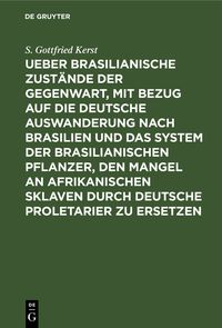 Produktbild: Ueber Brasilianische Zust&auml;nde der Gegenwart, mit Bezug auf die deutsche Auswanderung nach Brasilien und das System der brasilianischen Pflanzer, den M