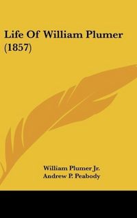Produktbild: Plumer Jr., W: Life Of William Plumer (1857)