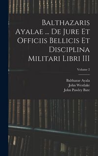Produktbild: Balthazaris Ayalae ... De Jure et Officiis Bellicis et Disciplina Militari Libri III; Volume 2