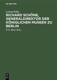Produktbild: Richard Sch&ouml;ne, Generaldirektor der K&ouml;niglichen Museen zu Berlin