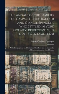 Produktbild: The Annals of the Families of Caspar, Henry, Baltzer and George Spengler, who Settled in York County, Respectively, in 1729, 1732, 1732, and 1751