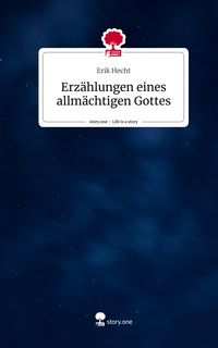 Produktbild: Erz&auml;hlungen eines allm&auml;chtigen Gottes. Life is a Story - story.one