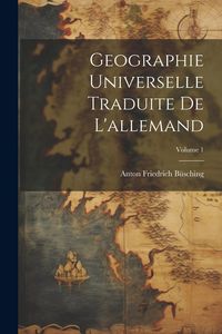 Produktbild: Geographie Universelle Traduite De L'allemand; Volume 1