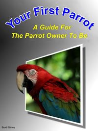 Produktbild: Your First Parrot: A Guide For The Parrot Owner To Be