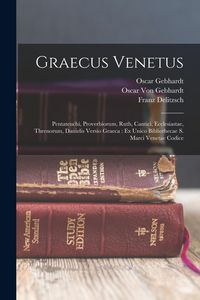 Produktbild: Graecus Venetus: Pentateuchi, Proverbiorum, Ruth, Cantici, Ecclesiastae, Threnorum, Danielis Versio Graeca: Ex Unico Bibliothecae S. Ma