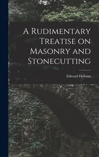 Produktbild: A Rudimentary Treatise on Masonry and Stonecutting