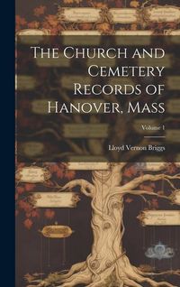 Produktbild: The Church and Cemetery Records of Hanover, Mass; Volume 1