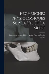 Produktbild: Recherches Physiologiques sur la Vie et la Mort
