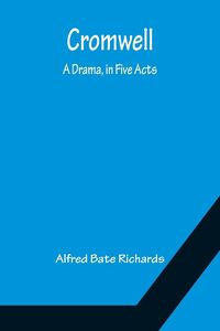 Produktbild: Cromwell; A Drama, in Five Acts