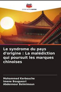 Produktbild: Le syndrome du pays d'origine : La mal&eacute;diction qui poursuit les marques chinoises