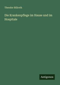 Produktbild: Die Krankenpflege im Hause und im Hospitale