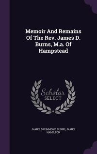 Produktbild: Memoir and Remains of the REV. James D. Burns, M.A. of Hampstead
