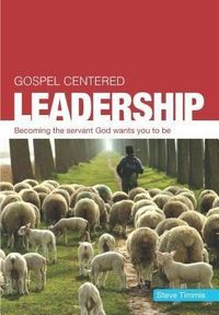 Produktbild: Gospel Centered Leadership: Becoming the Servant God Wants You to Be