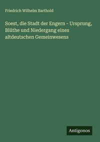 Produktbild: Soest, die Stadt der Engern - Ursprung, Bl&uuml;the und Niedergang eines altdeutschen Gemeinwesens