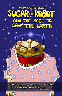 Produktbild: Sugar The Robot And The Race To Save The Earth (The Roboteers, #1)