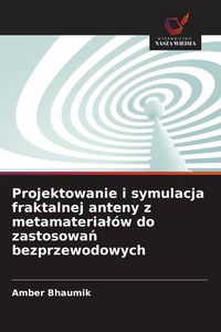 Produktbild: Projektowanie i symulacja fraktalnej anteny z metamateria&iquest;&oacute;w do zastosowa&iquest; bezprzewodowych