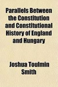 Produktbild: Parallels Between the Constitution and Constitutional History of England and Hungary