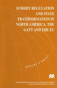 Produktbild: Subsidy Regulation and State Transformation in North America, the GATT and the EU