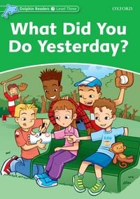 Produktbild: Dolphin Readers: Level 3: What Did You Do Yesterday?