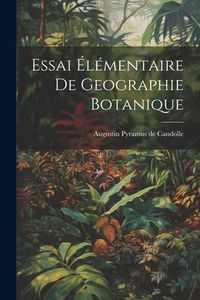 Produktbild: Essai &Eacute;l&eacute;mentaire De Geographie Botanique