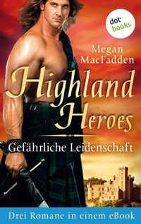 Produktbild: Highland Heroes - Gef&auml;hrliche Leidenschaft: Drei Romane in einem eBook