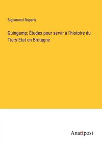 Produktbild: Guingamp; &Eacute;tudes pour servir &agrave; l'histoire du Tiers-Etat en Bretagne
